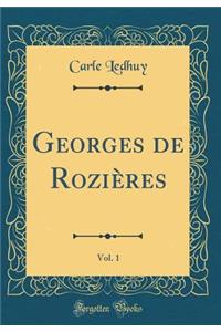 Georges de Roziï¿½res, Vol. 1 (Classic Reprint)