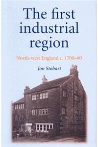 The First Industrial Region: North-West England, C. 1700-60: North-West England, C. 1700-60