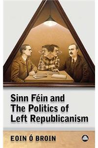 Sinn Féin and the Politics of Left Republicanism