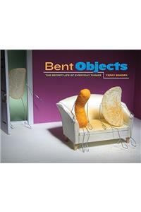 Bent Objects: The Secret Life of Everyday Things