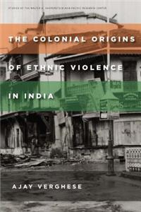 The Colonial Origins of Ethnic Violence in India