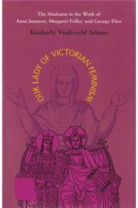 Our Lady of Victorian Feminism