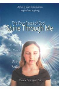The Four Faces of God Shine Through Me