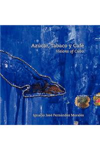 Azucar, Tabaco y Cafe: Visions of Cuba
