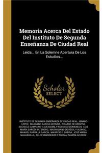 Memoria Acerca Del Estado Del Instituto De Segunda Enseñanza De Ciudad Real