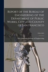 Report of the Bureau of Engineering of the Department of Public Works, City and County of San Francisco; 1924-1925