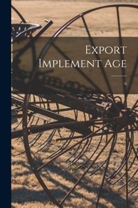 Export Implement Age; 6