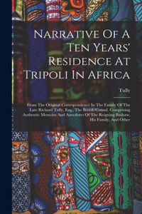 Narrative Of A Ten Years' Residence At Tripoli In Africa