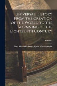 Universal History From the Creation of the World to the Beginning of the Eighteenth Contury; Volume 2