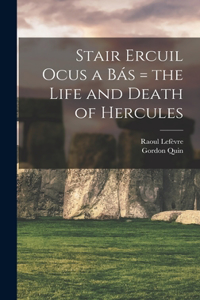 Stair Ercuil Ocus a bás = the Life and Death of Hercules