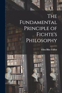 Fundamental Principle of Fichte's Philosophy