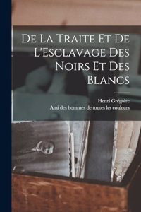 De la Traite et de L'Esclavage des Noirs et des Blancs