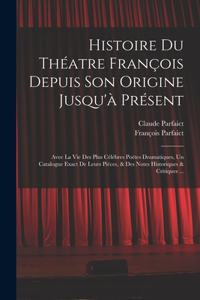 Histoire Du Théatre François Depuis Son Origine Jusqu'à Présent