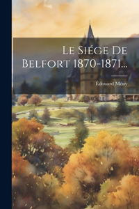 Siége De Belfort 1870-1871...