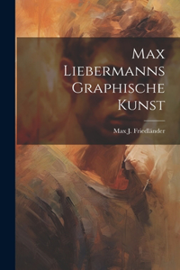 Max Liebermanns graphische Kunst