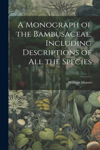 Monograph of the Bambusaceae, Including Descriptions of all the Species