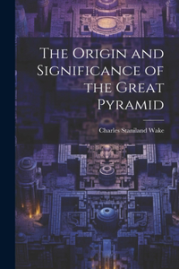 Origin and Significance of the Great Pyramid