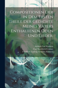 Compositionen der in dem ersten Theile der Gedichte meines Vaters enthaltenen Oden und Lieder.