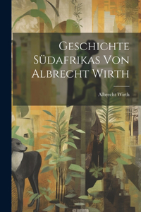 Geschichte Südafrikas von Albrecht Wirth