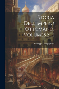 Storia Dell'impero Ottomano, Volumes 3-4