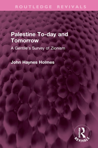 Palestine To-day and Tomorrow: A Gentile's Survey of Zionism