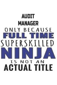 Audit Manager Only Because Full Time Superskilled Ninja Is Not An Actual Title