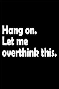 Hang on. Let me overthink this.