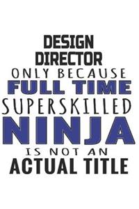Design Director Only Because Full Time Superskilled Ninja Is Not An Actual Title