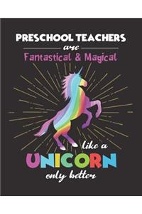 Preschool Teachers Are Fantastical & Magical Like A Unicorn Only Better