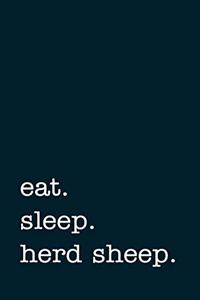 eat. sleep. herd sheep. - Lined Notebook