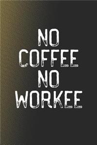 No Coffee No Workee