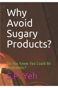 Why Avoid Sugary Products