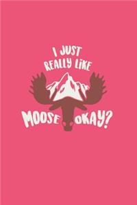 I Just Really Like Moose Okay