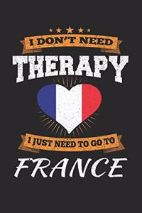 I Don't Need Therapy I Just Need To Go To France