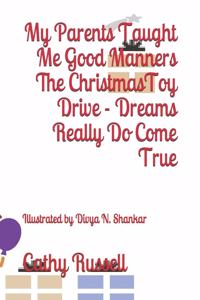 My Parents Taught Me Good Manners The Christmas Toy Drive - Dreams Really Do Come True