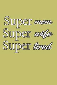 Super Mom Super Wife Super Tired