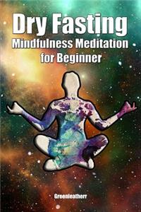 Dry Fasting & Mindfulness Meditation for Beginners