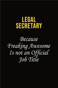 Legal Secretary Because Freaking Awesome Is Not An Official Job Title: Career journal, notebook and writing journal for encouraging men, women and kids. A framework for building your career.