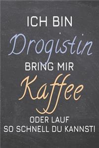 Ich bin Drogistin Bring mir Kaffee oder lauf so schnell du kannst!
