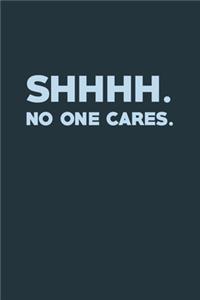 Shhhh No One Cares