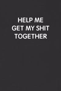 Help Me Get My Shit Together