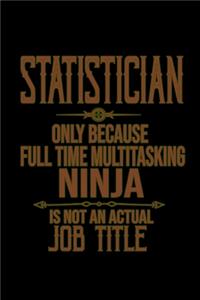 Statistician. Only because full time multitasking ninja is not an actual job title