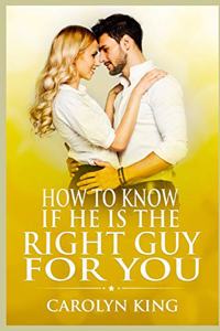 How To Know If He Is The Right Guy For You