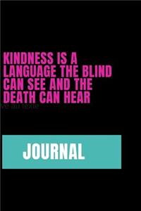Kindness Is A Language The Blind Can See And The Death Can Hear - JOURNAL