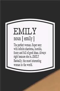 Emily Noun [ Emily ] the Perfect Woman Super Sexy with Infinite Charisma, Funny and Full of Good Ideas. Always Right Because She Is... Emily
