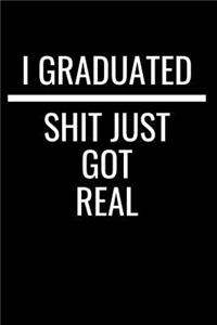 I Graduated Shit Just Got Real