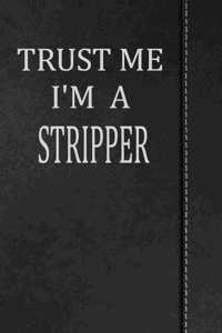 Trust Me I'm a Stripper: Weekly Planner Calendar Yearly 365 Notebook 120 Pages 6x9