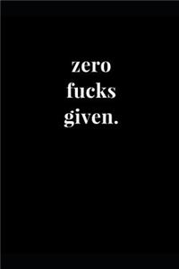 Zero Fucks Given.