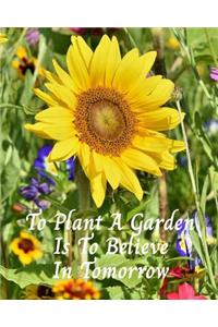 To Plant A Garden Is To Believe In Tomorrow