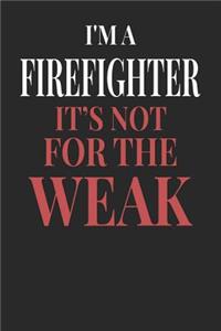 I'm A Firefighter It's Not For The Weak